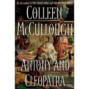 Antony and Cleopatra -- Colleen McCullough